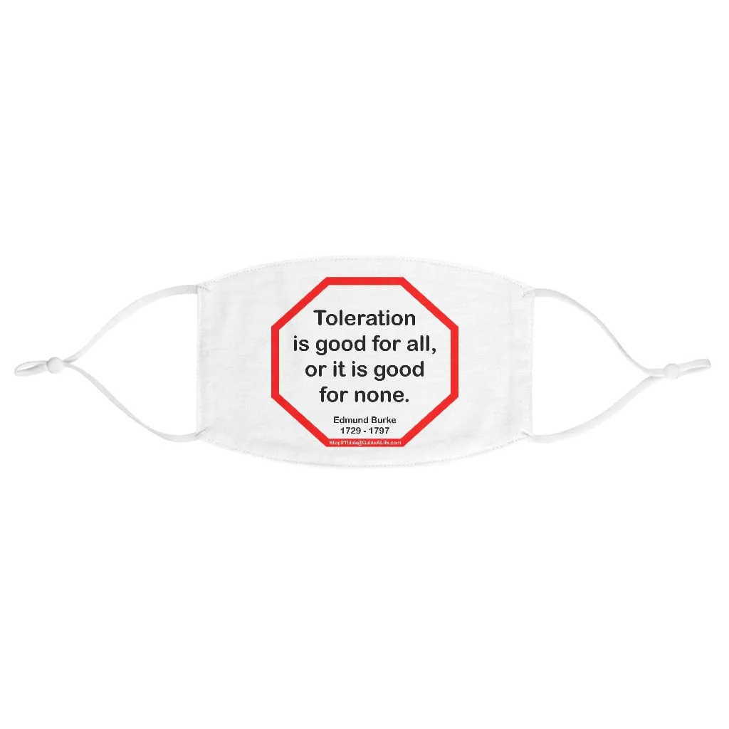 Toleration is good for all, or it is good for none. -  Edmund Burke  1729 - 1797  - B4Uspeak Make a Statement Fabric Face Mask wht