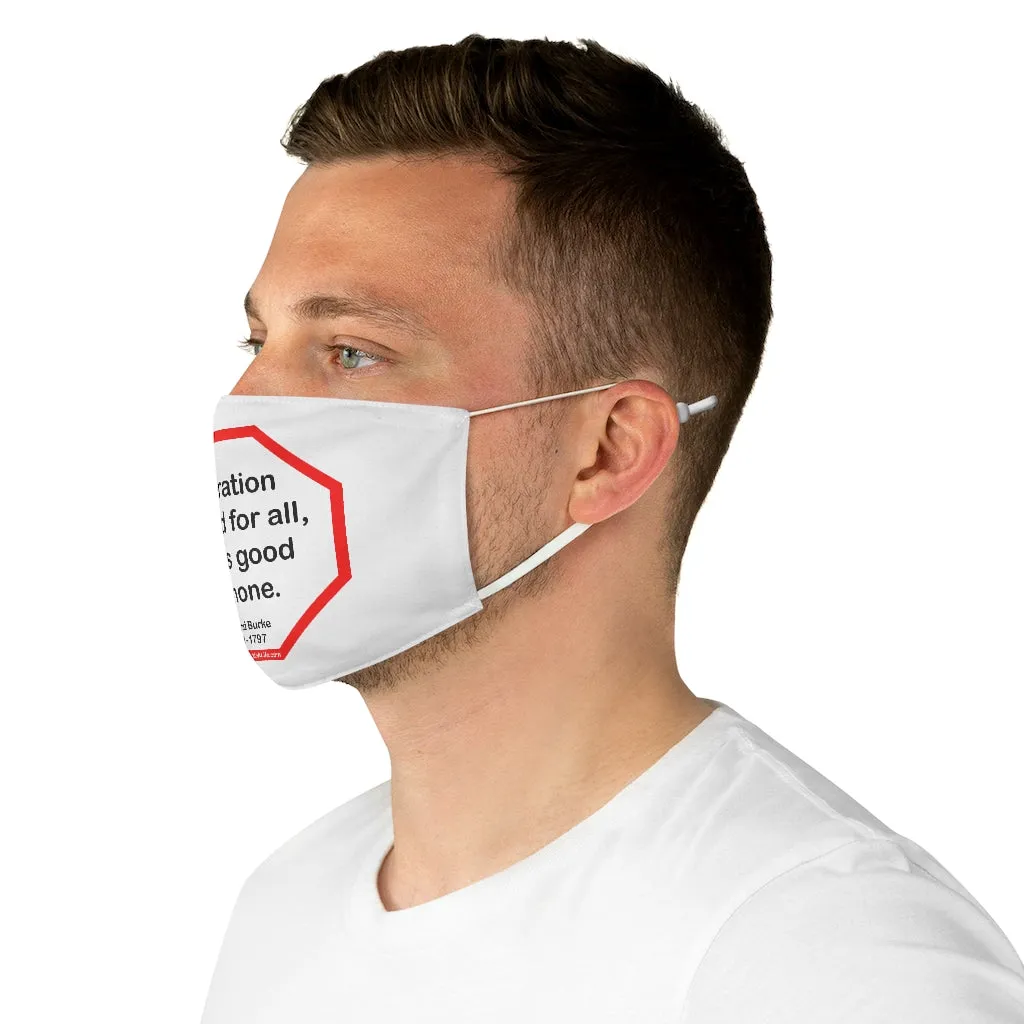 Toleration is good for all, or it is good for none. -  Edmund Burke  1729 - 1797  - B4Uspeak Make a Statement Fabric Face Mask wht