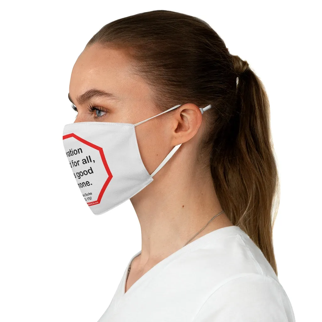Toleration is good for all, or it is good for none. -  Edmund Burke  1729 - 1797  - B4Uspeak Make a Statement Fabric Face Mask wht