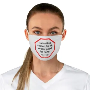 Toleration is good for all, or it is good for none. -  Edmund Burke  1729 - 1797  - B4Uspeak Make a Statement Fabric Face Mask wht